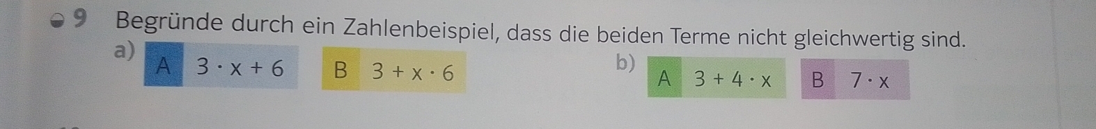 Begründe durch ein Zahlenbeispiel, dass die beiden Terme nicht gleichwertig sind.
a)
b)
A 3· x+6 B 3+x· 6 A 3+4· x B 7· x