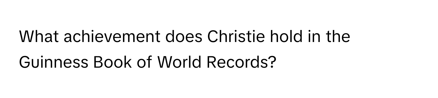 What achievement does Christie hold in the Guinness Book of World Records?