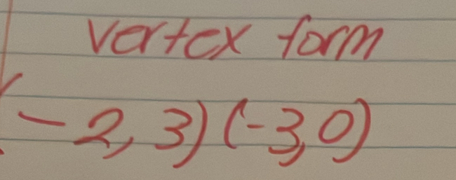 Vertex form
-2,3)(-3,0)