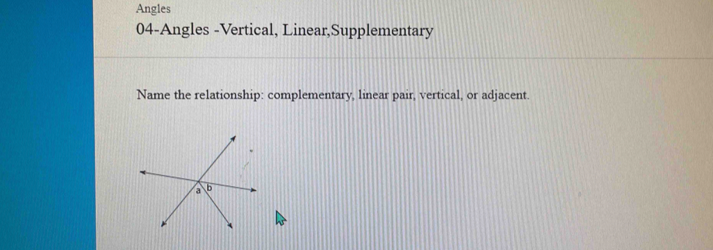 Angles 04-Angles -Vertical, Linear,Supplementary Name the relationship ...