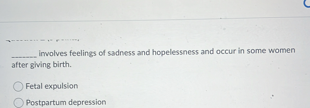 involves feelings of sadness and hopelessness and occur in some women
after giving birth.
Fetal expulsion
Postpartum depression