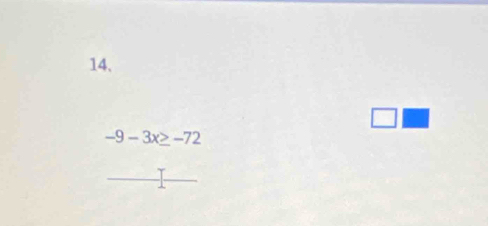 square
-9-3x≥ -72