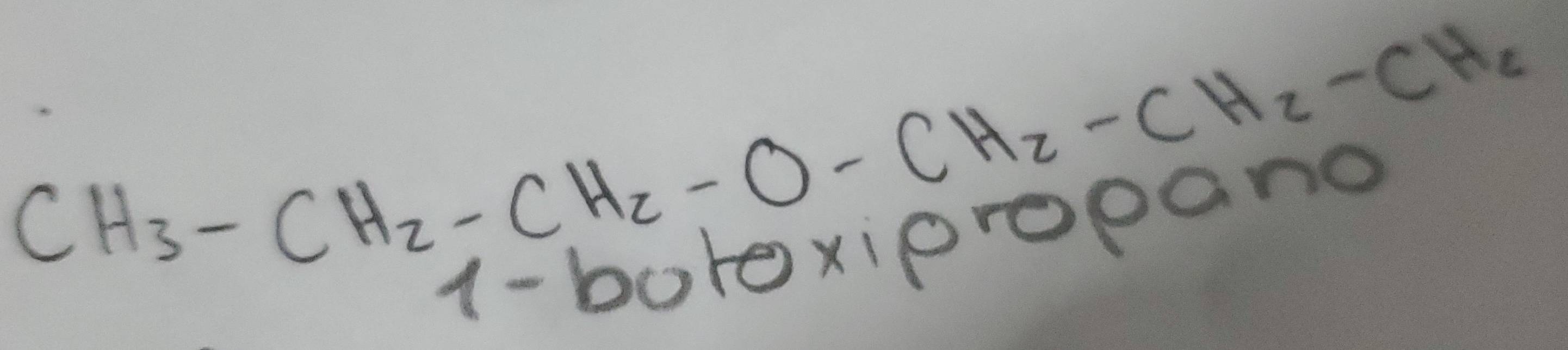 CH_3-CH_2-CH_2-O-CH_2-CH_2-CH_2
1- boroxipropano