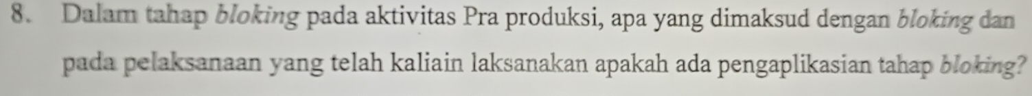 Dalam tahap bloking pada aktivitas Pra produksi, apa yang dimaksud dengan bloking dan 
pada pelaksanaan yang telah kaliain laksanakan apakah ada pengaplikasian tahap bloking?