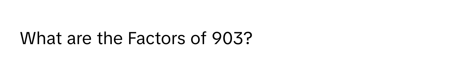 What are the Factors of 903?