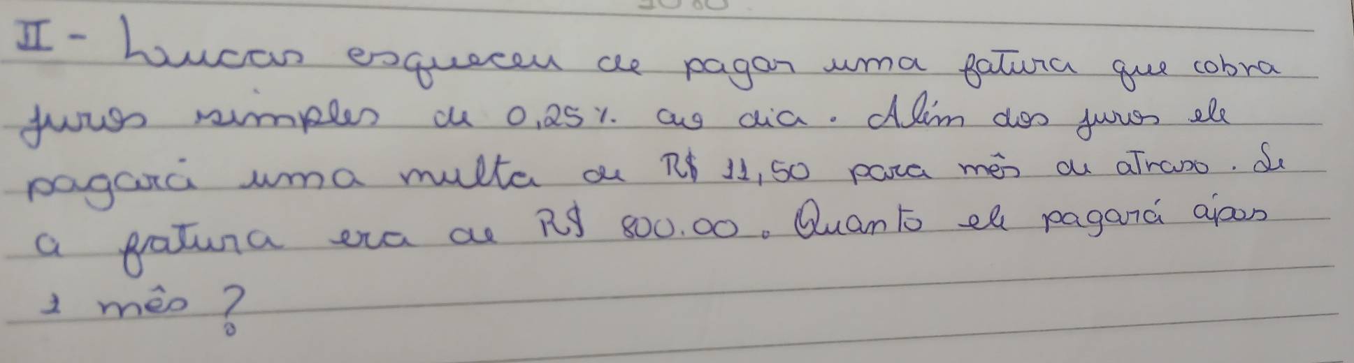 II- hucan exquecen ae pagan wa Batura gue cobra 
fuus ampler o 0, 251 as aia. daim aoo juves sle 
paganc uma multe o pf J1, 50 pata mes au aTrano. d 
a gatura eva a R 800. 00. Quanbo el pagand aoon 
1 mèn?