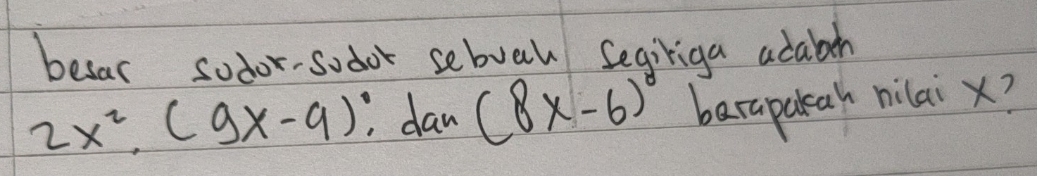 besar sodor-sodor sebvau segiriga adabeh
2x^2.(9x-9)? dan (8x-6) berapakah nilai x?