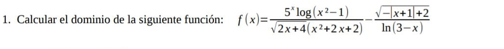 Calcular el dominio de la siguiente función: f(x)= (5^xlog (x^2-1))/sqrt(2x+4)(x^2+2x+2) - (sqrt(-|x+1|+2))/ln (3-x) 