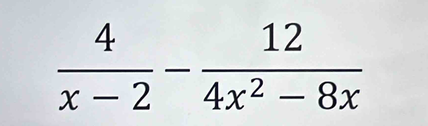  4/x-2 - 12/4x^2-8x 