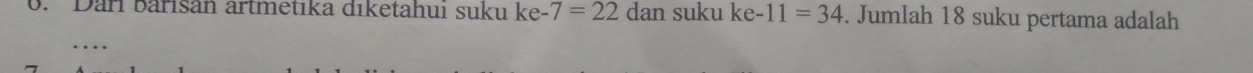 Dari barisan artmetika diketahui suku ke-7=22dan suku ke-11=34. Jumlah 18 suku pertama adalah 
_