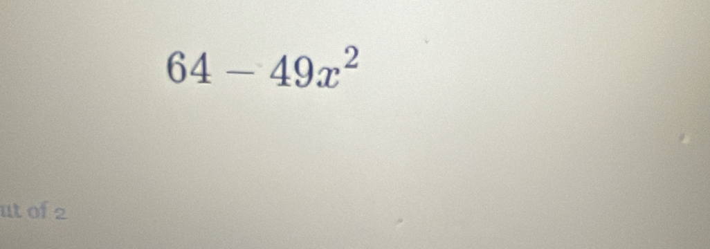 64-49x^2
ut of 2