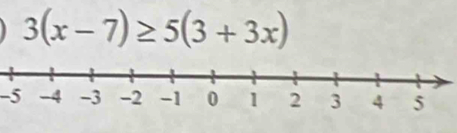 3(x-7)≥ 5(3+3x)
-5