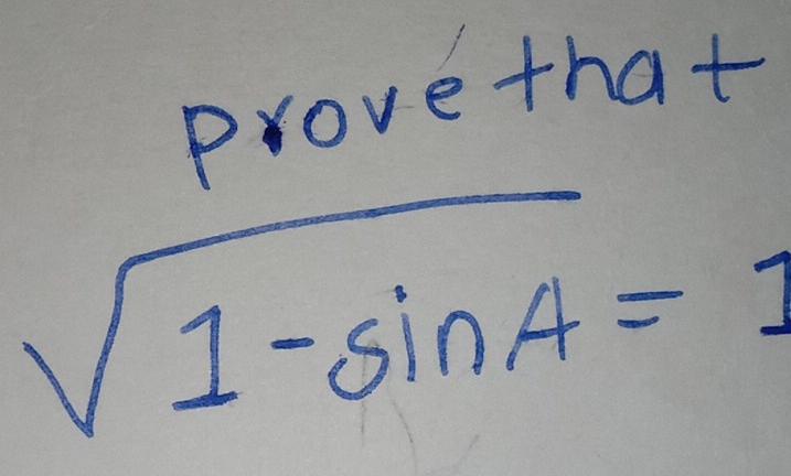 provethat
sqrt(1-sin A)=1