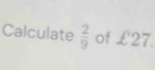 Calculate  2/9  of £27.