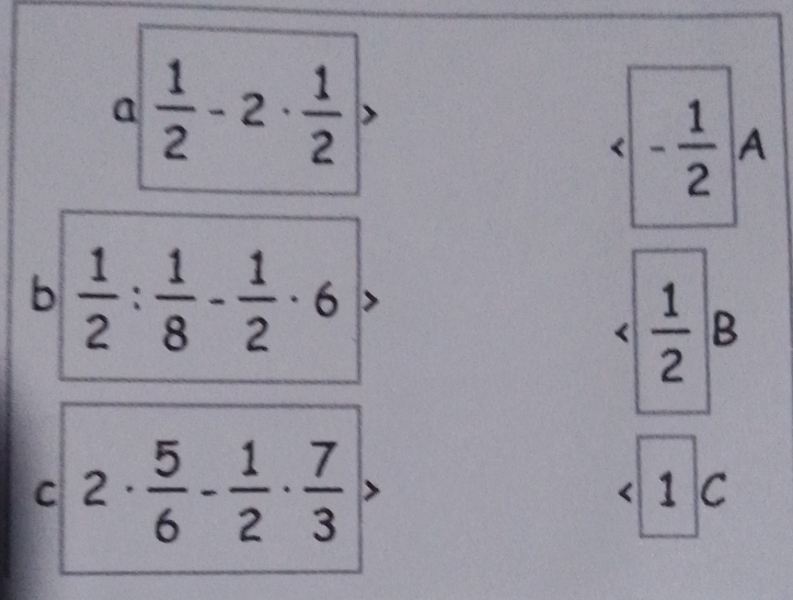 a  1/2 -2·  1/2 
- 1/2  A 
b  1/2 : 1/8 - 1/2 · 6 < <tex> 1/2 | 3
 1/2 
C 2·  5/6 - 1/2 ·  7/3  < 1 C