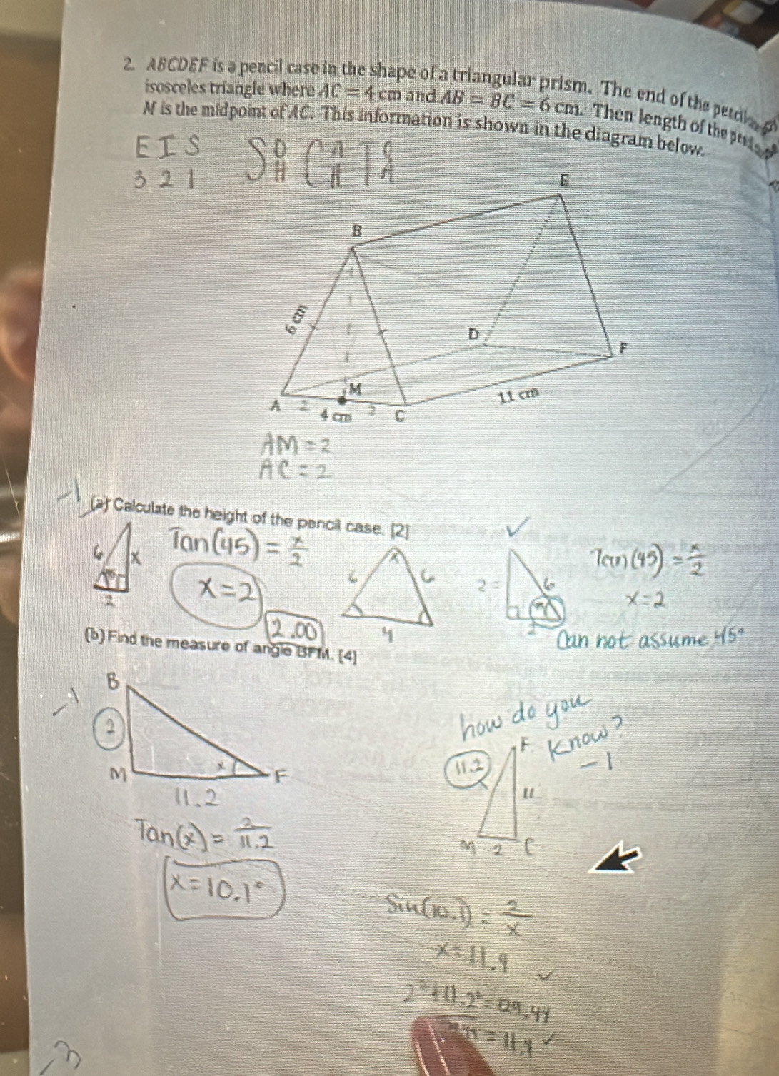 ABCDEF is a pencil case be of 
isosceles triangle where AC=4cm and AB=BC=6cm Then length of th
N is the midpoint of AC. This information is shown in the diagram below. 
(a) Calculate the height of the pencil case. [2 
[b) Find the measure of angle BFM. [4]