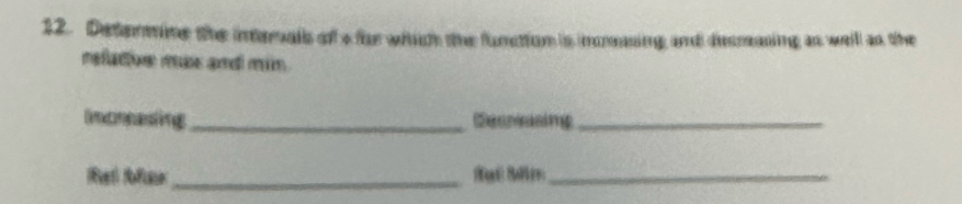 Deterine the internals of a for which the function is imeasing and decreasing as well an the 
refative max and min. 
lmoneasing_ Decnssing_ 
_ 
_