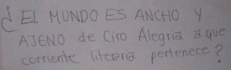 LEI HONDO ES ANCHO Y 
AJENO de Ciro Alegria a que 
corrente lifeoria pertenece?