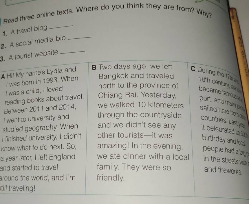 Read three online texts. Where do you think they are from? Why? 
1. A travel blog 
_ 
2. A social media bio 
_ 
3. bsite_ 
A 
I 
I 

ro 
Bhe 
I ar 
st0 
I f 
al 
kng 
a yth 
an 
. 
aro 
still