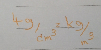  4g/cm^3 =kg/m^3