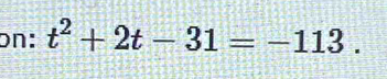 on: t^2+2t-31=-113.