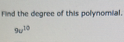 Find the degree of this polynomial.
9u^(10)
