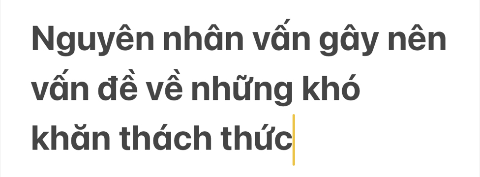 Nguyên nhân vấn gây nên 
vấn đề về những khó 
khăn thách thức