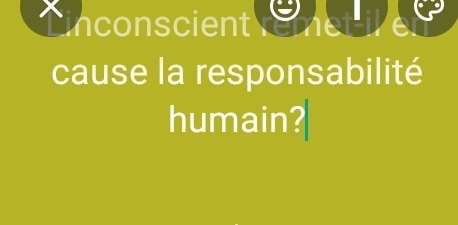 inconscient romet if e 
cause la responsabilité 
humain?