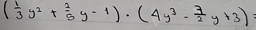 ( 1/3 y^2+ 2/5 y^(-1))· (4y^3- 7/2 y+3)=