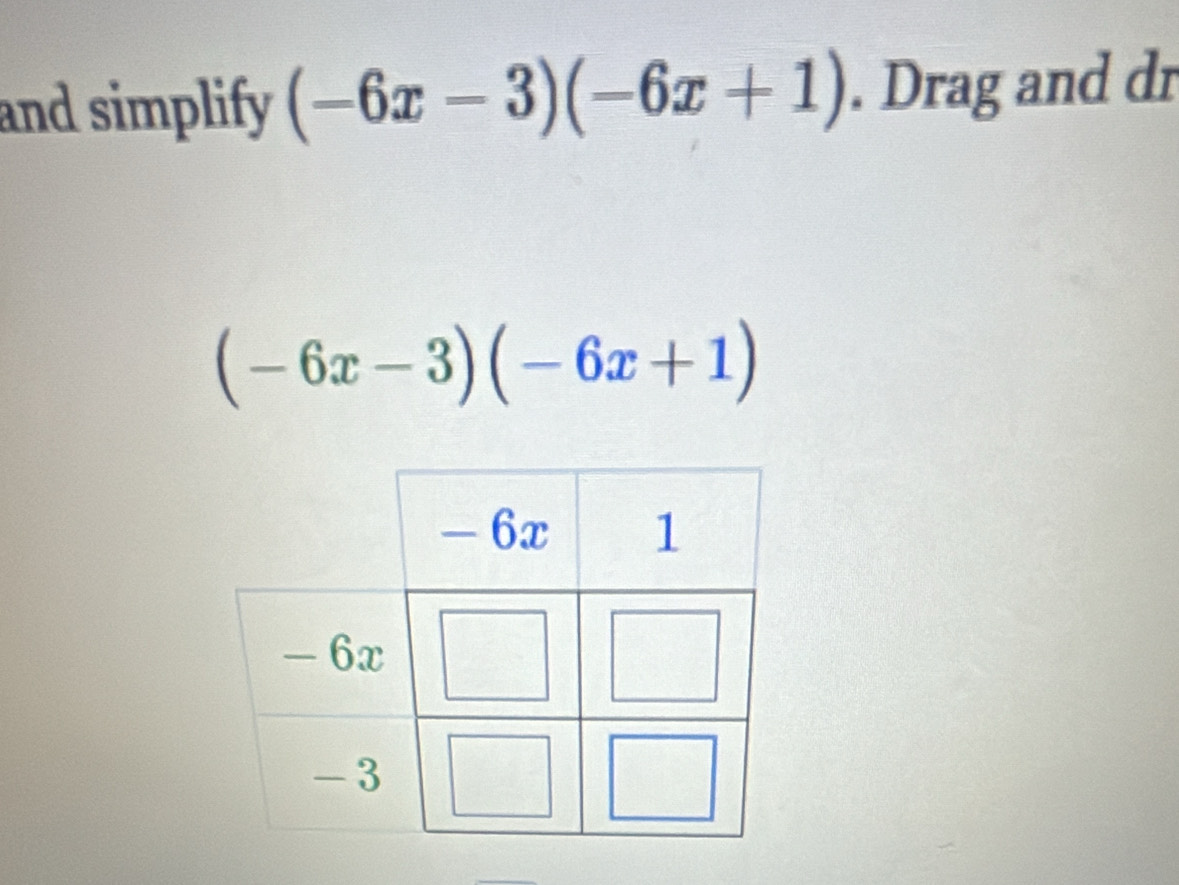 and simplify (-6x-3)(-6x+1). Drag and dr
(-6x-3)(-6x+1)