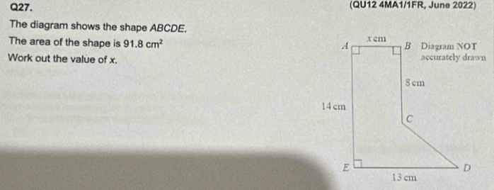 (QU12 4MA1/1FR, June 2022) 
The diagram shows the shape ABCDE. 
The area of the shape is 91.8cm^2
Work out the value of x.
