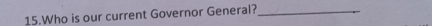 Who is our current Governor General?_