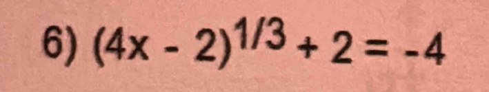 (4x-2)^1/3+2=-4