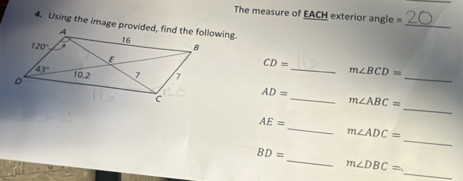 The measure of EACH exterior angle =
_
CD=
_
_ m∠ BCD=
_
AD=
_ m∠ ABC=
_
AE=
_
m∠ ADC=
_
BD=
_
m∠ DBC=