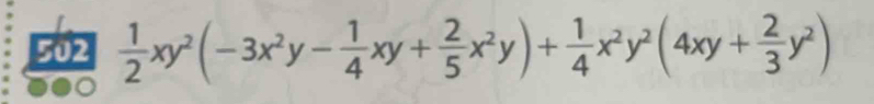 502  1/2 xy^2(-3x^2y- 1/4 xy+ 2/5 x^2y)+ 1/4 x^2y^2(4xy+ 2/3 y^2)