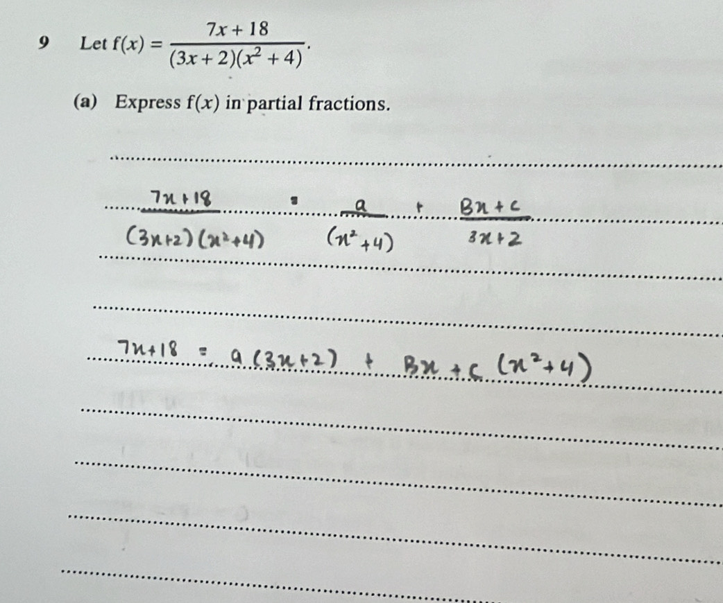 Let f(x)= (7x+18)/(3x+2)(x^2+4) . 
(a) Express f(x) in partial fractions.