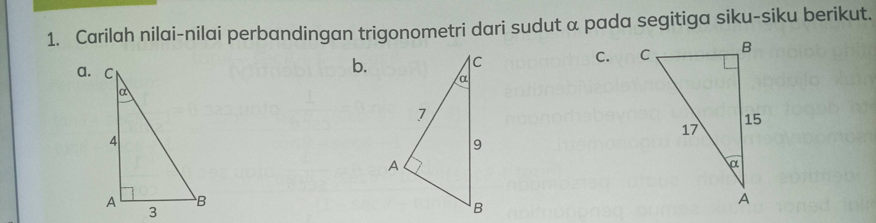 Carilah nilai-nilai perbandingan trigonometri dari sudut α pada segitiga siku-siku berikut.
a.
b.
C.