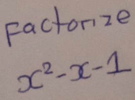 Factorize
x^2-x-1