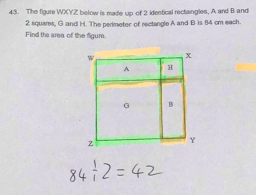 The figure WXYZ below is made up of 2 identical rectangles, A and B and
2 squares, G and H. The perimeter of rectangle A and B is 84 cm each. 
Find the area of the figure.