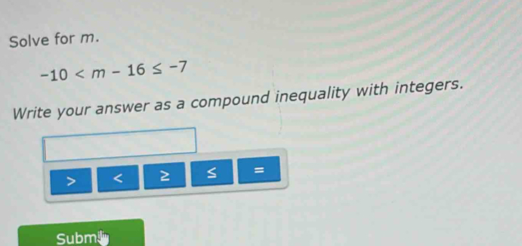 Solve for m.
-10
Write your answer as a compound inequality with integers.
< ≥ S
Subm