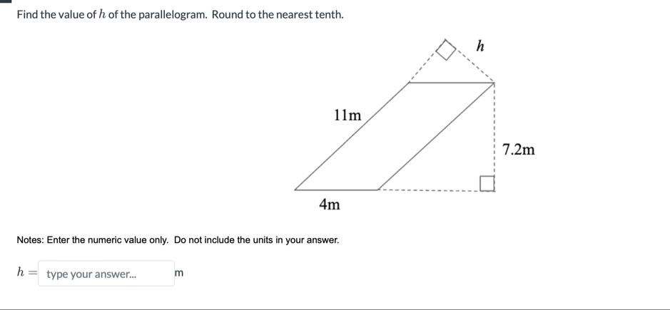 Find the value of h of the parallelogram. Round to the nearest tenth. 
Notes: Enter the numeric value only. Do not include the units in your answer.
h= type your answer... m