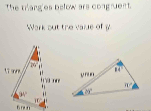 The triangles below are congruent.
Work out the value of y.