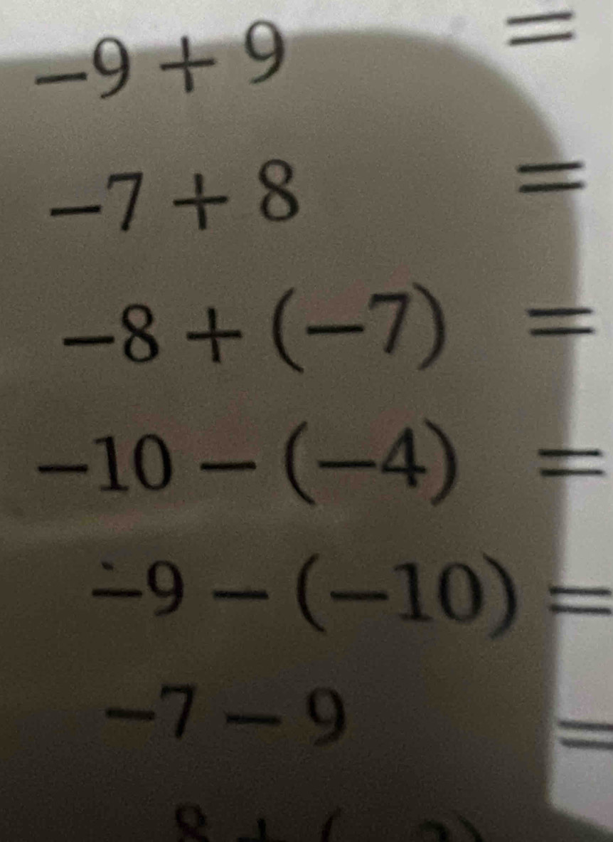 -9+9 frac □  
=
-7+8=
-8+(-7)=
-10-(-4)=
-9-(-10)=
-7-9
0 2x+∠ 10° A