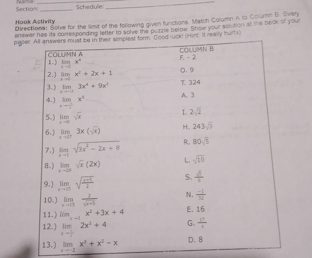 Name_
Section: _Schedule:
_
Directions: Šolve for the limit of the following given functions. Match Column A to Column B. Every
Hook Activity
answrresponding letter to solve the puzzle below. Show your solution at the back of your
papely hurts)