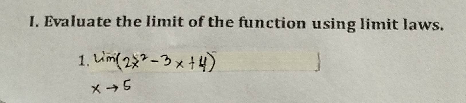 Evaluate the limit of the function using limit laws. 
1.