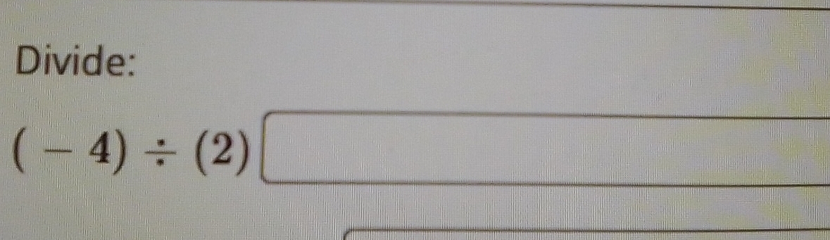 Divide:
(-4)/ (2)□
x_-=□ 