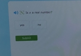 Is a real number?
yes no
Submit