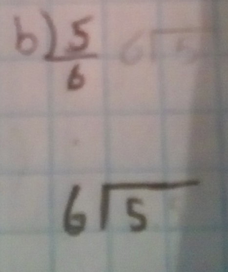 b) 5/6 
6sqrt(5)