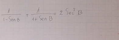  1/1-SenB + 1/1+SenB =2Sec^2B