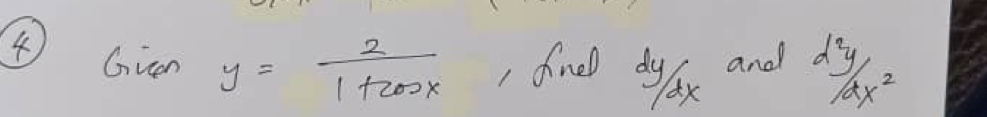 Gven y= 2/1+cos x  , finela^(xy)/_dx xy and  d^2y/dx^2 